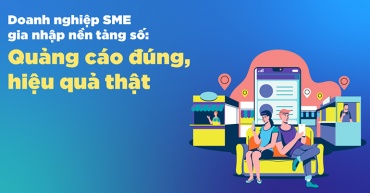 Doanh nghiệp SME gia nhập nền tảng số: Quảng cáo đúng, hiệu quả thật