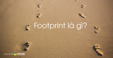 Footprint là gì? Nhận biết và cách tránh Footprint