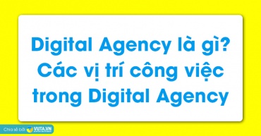 Digital Agency là gì? Các vị trí công việc trong Digital Agency