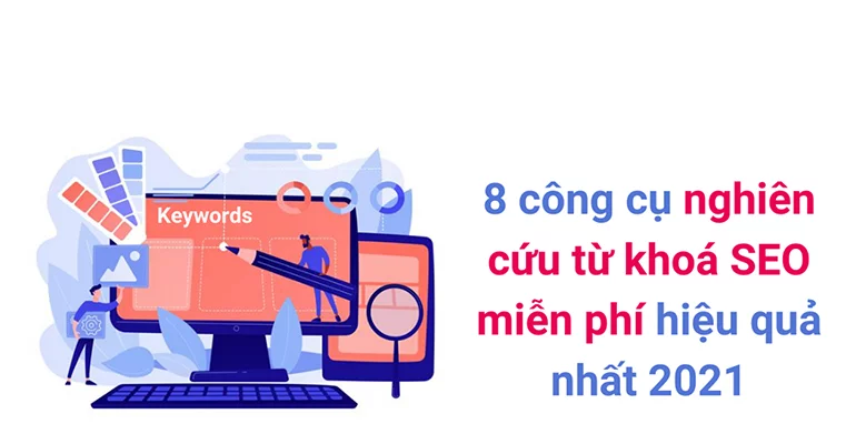 8 công cụ nghiên cứu từ khoá SEO miễn phí hiệu quả nhất 2021