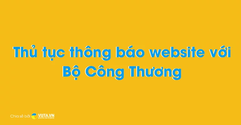 Thủ tục thông báo website với Bộ Công Thương