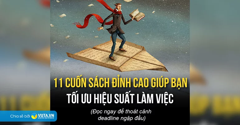 11 CUỐN SÁCH CỰC ĐỈNH GIÚP BẠN TỐI ƯU HIỆU SUẤT LÀM VIỆC