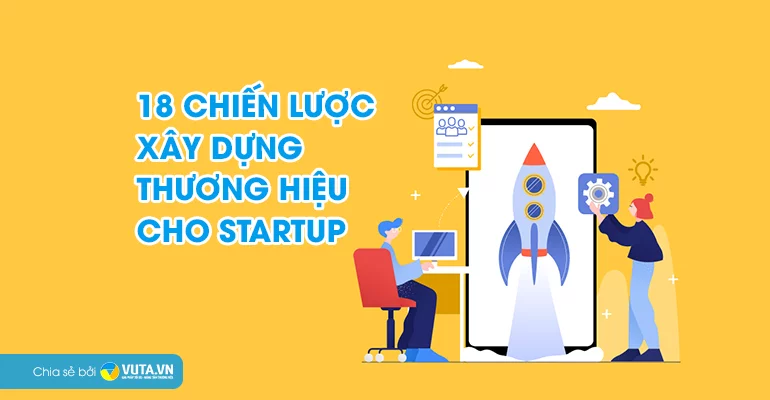 18 CHIẾN LƯỢC XÂY DỰNG THƯƠNG HIỆU CHO STARTUP