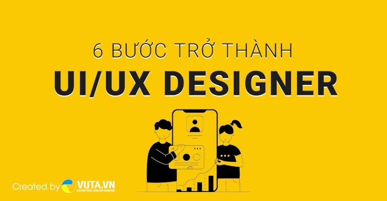 6 bước trở thành UI/UX Designer